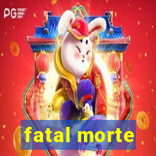 fatal morte